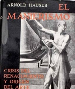 El manierismo : la crisis del renacimiento y los origenes del arte moderno