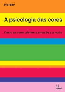 A psicologia das cores : como as cores afetam a emoção e a razão