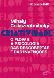 Criatividade : o flow e a psicologia das descobertas e das invenções