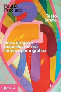 Testo junkie : sexo, drogas e biopolítica na era farmacopornográfica