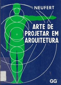 Arte de projetar em arquitetura : princípios, normas e prescrições sobre construção, instalações, distribuição e programa de necessidades, dimensões de edifícios, locais e utensílios
