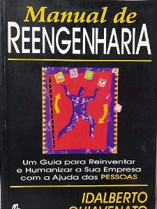 Manual de reengenharia : Um guia para reinventar e humanizar a sua empresa com a ajuda das pessoas