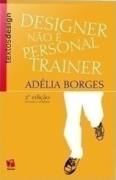 Designer não é personal trainer e outros escritos