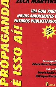 Propaganda é isso aí! : um guia para novos anunciantes e futuros publicitários