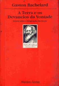 A terra e os devaneios da vontade : ensaio sobre a imaginação das forças
