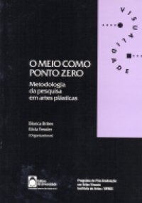 O Meio como ponto zero : metodologia da pesquisa em artes plásticas