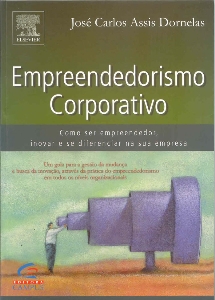 Empreendedorismo corporativo : como ser empreendedor, inovar e se diferenciar em organizações estabelecidas