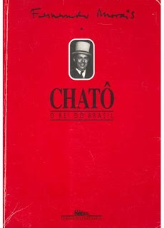 Chatô : o rei do Brasil : a vida de Assis Chateau-Briand