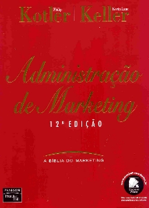 Administração de marketing: a bíblia do marketing