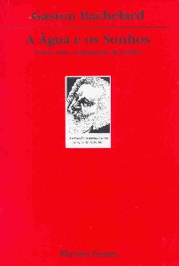 A água e os sonhos : ensaio sobre a imaginação da matéria