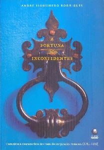 A fortuna dos inconfidentes : caminhos e descaminhos dos bens de conjurados mineiros (1760-1850)