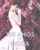 100 anos de moda : a história da indumentária e do estilo no século XX, dos grandes nomes da alta-costura ao prêt-a-porter