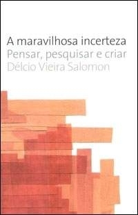 A maravilhosa incerteza : ensaio de metodologia dialética sobre a problematização no processo do pensar, pesquisar e criar