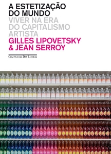 A estetização do mundo : viver na era do capitalismo artista