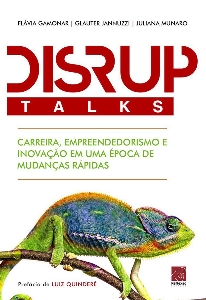 DisrupTalks : carreira, empreendedorismo e inovação em uma época de mudanças rápidas