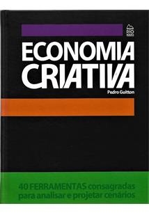 Economia criativa : 40 ferramentas consagradas para analisar e projetar cenários